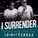 Trinity Cross – I Surrender (Music Download) (@trinitycrossgh)