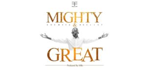 Edem Evangelist - Mighty & Great (Prod By Willo)