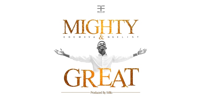 Edem Evangelist - Mighty & Great (Prod By Willo)