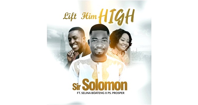 Sir Solomon ft Selina & Ps Prosper - Lift Him High (Official Music Video)