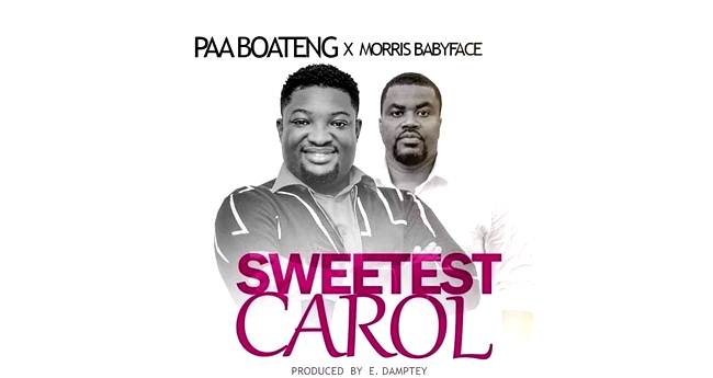 Paa Boateng ft Morris Babyface - Sweestest Carol (Music Download)