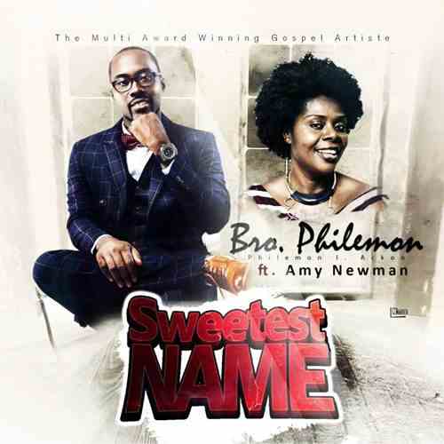 Bro Philemon ft Amy Newman - Sweetest Name 