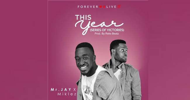 Mr Jay Songs ft Miklez - This Year (Series of Victories) (Music Download)
