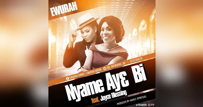 Ewurah ft Joyce Blessing – Nyame Ay3 Bi (Prod. By Kaywa) (Music Download)