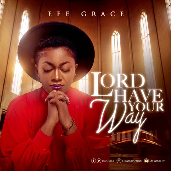 Efe Grace Petitions God with an Incoming Single Dubbed “Lord Have Your Way”