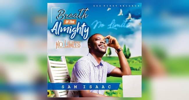 Sam Isaac Releases New Album “Breath Of The Almighty (No Limit)”, Drops New Single | @SamIsaacOfficial