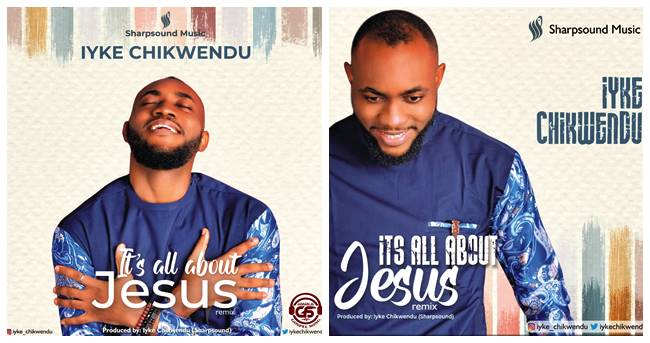 Iyke Chikwendu – It’s All About Jesus Remix