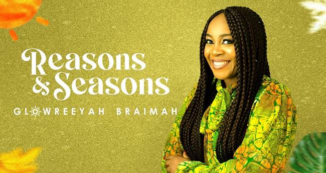 Glowreeyah Braimah Returns with Brand New Song, "Reasons and Seasons"