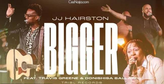 JJ Hairston ft. Travis Greene & Donishisa Ballard - Bigger (Music Download)