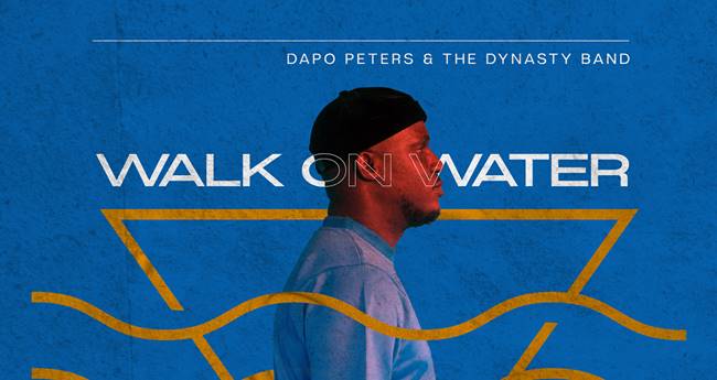 Dapo Peters & Dynasty Band - Walking On Water (Music Download)
