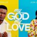 Joe Praize Ft. Ada Ehi – My God My Love (Official Music Video)