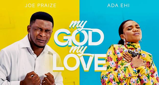 Joe Praize Ft. Ada Ehi - My God My Love (Official Music Video)