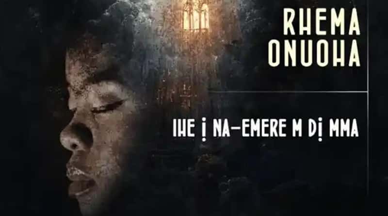 Rhema Onuoha - Ihe Inemerem Dimma (Official Live Video)