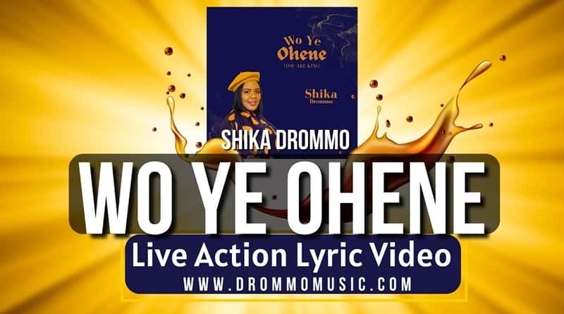 Shika Drommo - Wo Ye Ohene (You Are King) (Live Action Lyric Video)