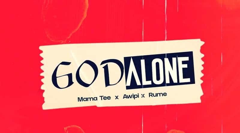 Mama Tee, Awipi and Rume - God Alone (Official Music Video)