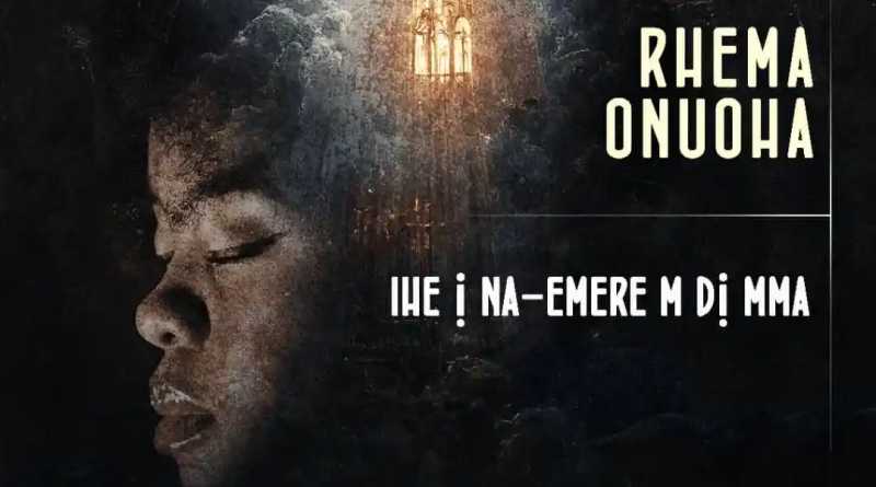 Rhema Onuoha - Ihe Inemerem Di Mma (Official Music Video)