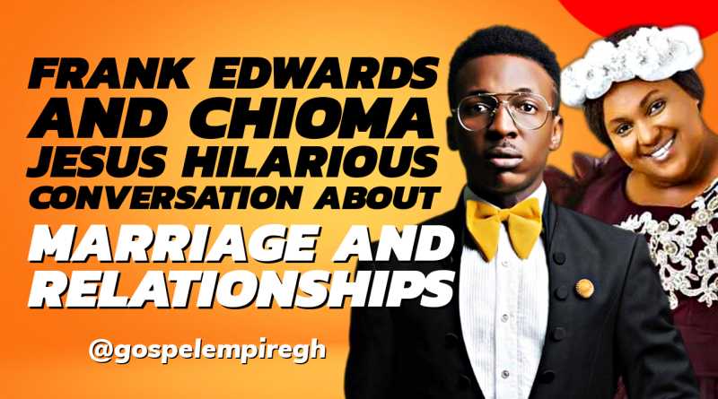 Frank Edwards and Chioma Jеsus Hilarious Convеrsation About Marriagе and Rеlationships