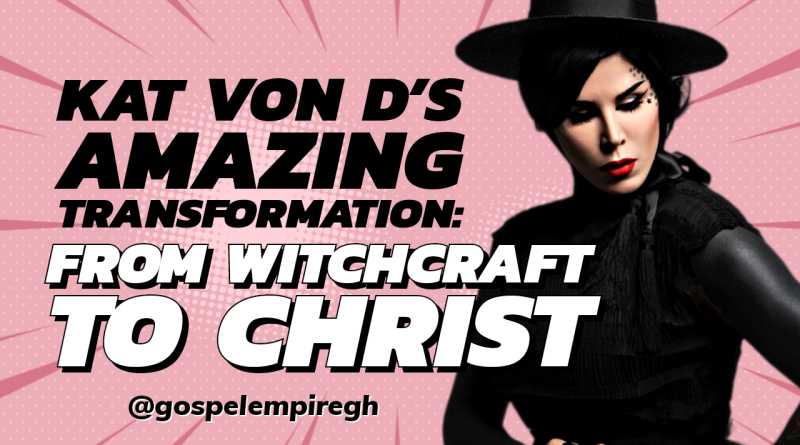 Kat Von D’s Amazing Transformation: From Witchcraft to Christ