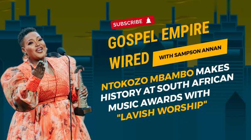 Ntokozo Mbambo Makes History At South African Music Awards With "Lavish Worship"